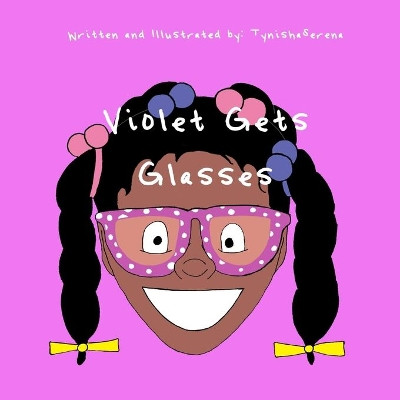 Violet Gets Glasses by Tynishaserena 9780578810768