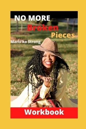 No More Broken Pieces Workbook by Martika Strong 9780578912134