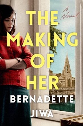 The Making of Her: A Novel by Bernadette Jiwa 9780593186138