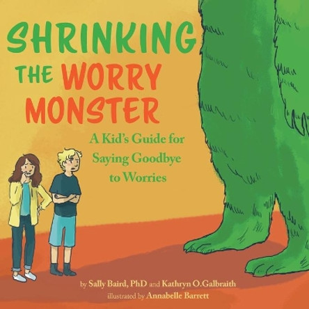 Shrinking The Worry Monster: A Kids Guide for Saying Goodbye to Worries by Sally Baird 9780578615585