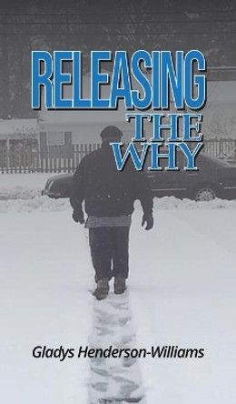 Releasing The Why by Gladys M Henderson-Williams 9780578631226