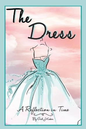 The Dress: A Reflection in Time by Gail J Kueker 9780578636450