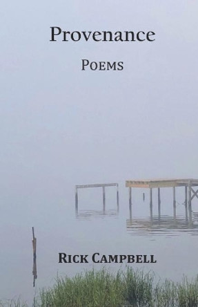 Provenance: Poems by Rick Campbell 9780578763989