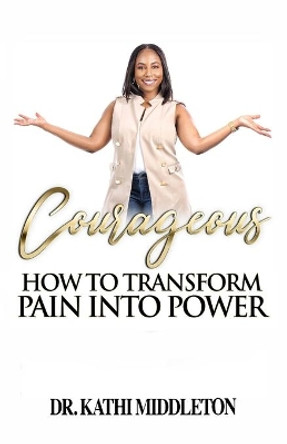 Courageous: How To Transform Pain Into Power by Carla DuPont 9780578783277