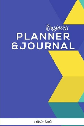 Business Planner & Journal by Felixia Wade 9780578800561