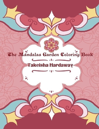 The Mandala Garden Coloring Book by Takeisha Hardaway 9780578840024