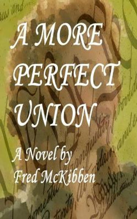 A More Perfect Union by Fred McKibben 9780578841441