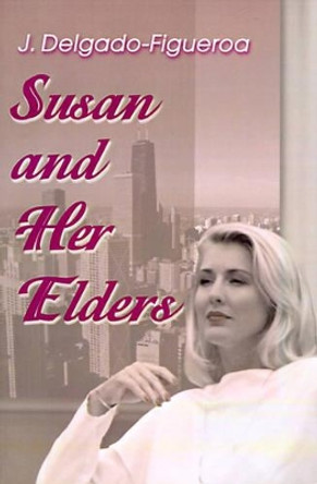 Susan and Her Elders by J Delgado-Figueroa 9780595005789