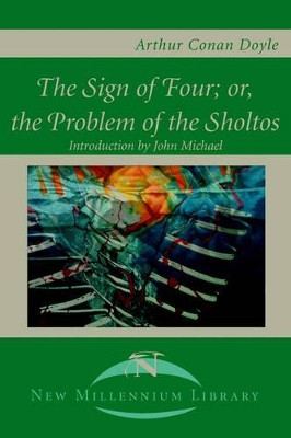 The Sign of the Four; Or, the Problem of the Sholtos by Sir Arthur Conan Doyle 9780595014651