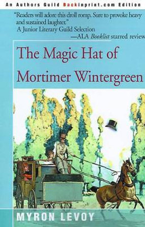 The Magic Hat of Mortimer Wintergreen by Myron Levoy 9780595093533