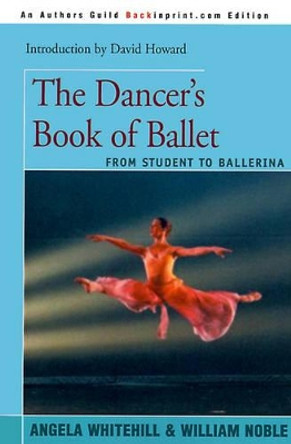 The Dancer's Book of Ballet: From Student to Ballerina by Angela Whitehill 9780595093823