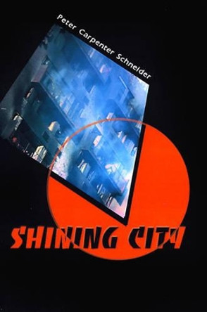 Shining City by Peter Carpenter Schneider 9780595094042