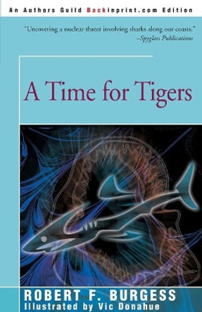 A Time for Tigers by Robert F Burgess 9780595094967