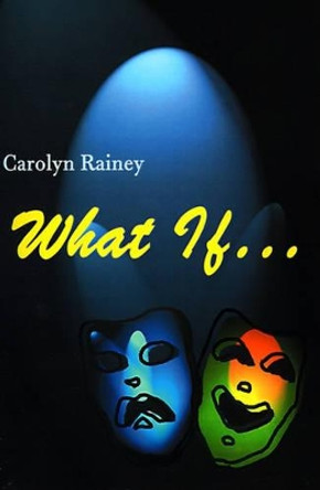 What If... by Carol Rainey 9780595098927