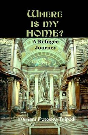 Where is My Home?: A Refugee Journey by Miriam Potocky-Tripodi 9780595122882