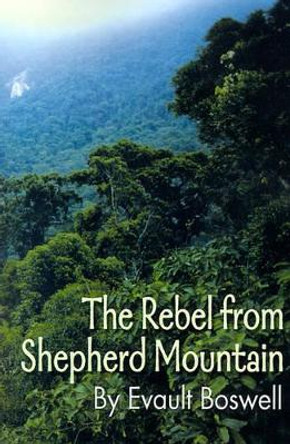 The Rebel from Shepherd Mountain by Evault Boswell 9780595138319