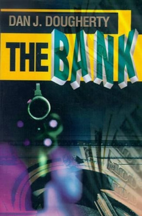 The Bank by Dan J Dougherty 9780595138869