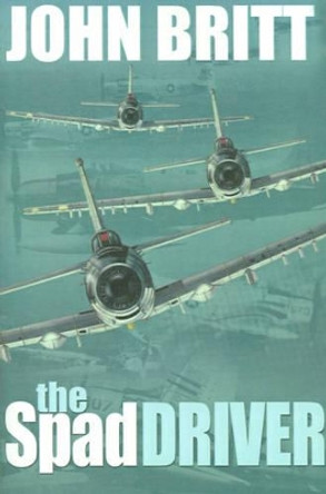 The Spad Driver by John Britt 9780595142149