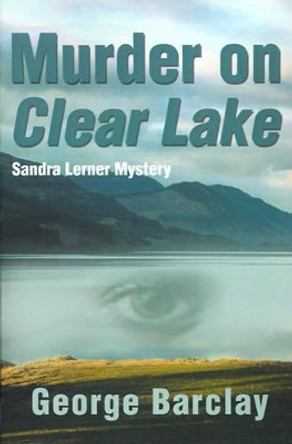 Murder on Clear Lake by George W Barclay 9780595159376