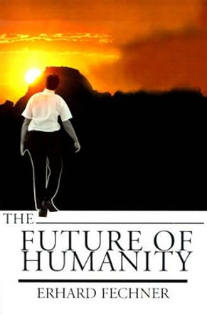 The Future of Humanity by Erhard Fechner 9780595168378