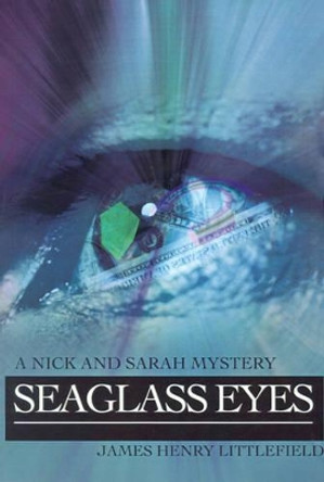 Seaglass Eyes by James Henry Littlefield 9780595185528