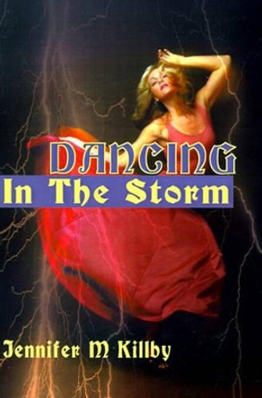 Dancing in the Storm by Jennifer M Killby 9780595186464