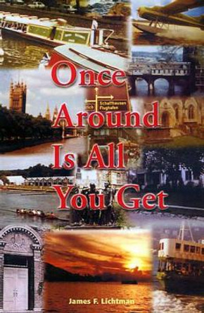 Once Around is All You Get by James F Lichtman 9780595190225