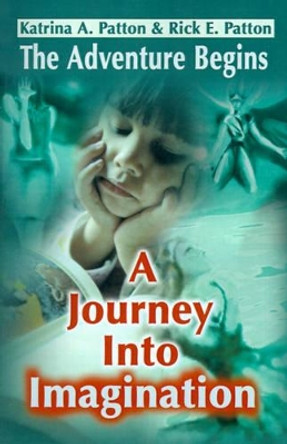 A Journey Into Imagination: The Adventure Begins by Katrina a Patton 9780595198382