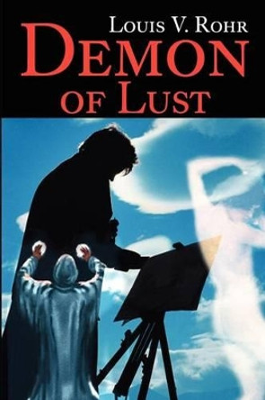 Demon of Lust by Louis V Rohr 9780595203574