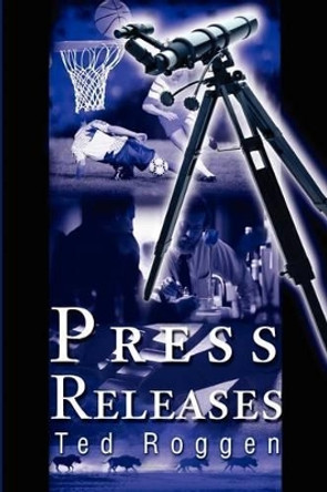 Press Releases by Ted Roggen 9780595203598