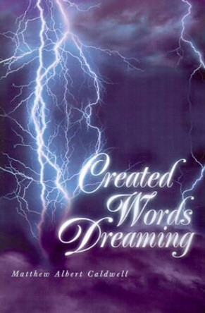 Created Words Dreaming by Matthew Caldwell 9780595204496