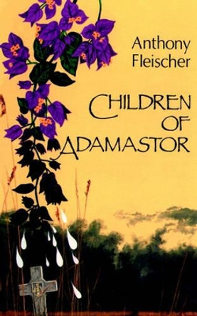 Children of Adamastor by Anthony C Fleischer 9780595205431