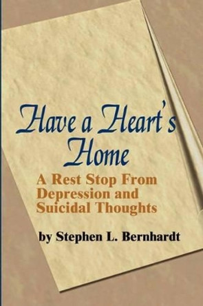 Have a Heart's Home by Stephen L Bernhardt 9780595206711