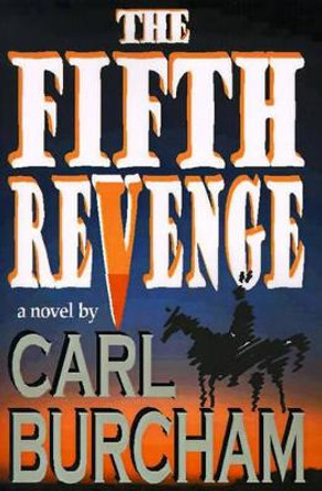 The Fifth Revenge by Carl Burcham 9780595145270