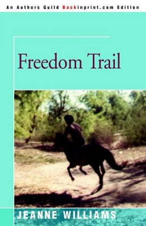 Freedom Trail by Jeanne Williams 9780595145867