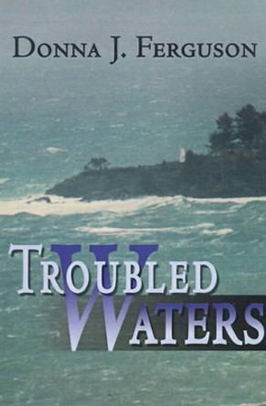 Troubled Waters by Donna J Ferguson 9780595160006