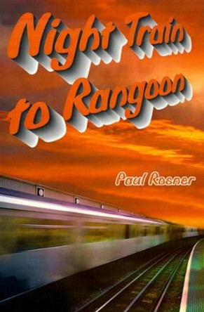 Night Train to Rangoon by Paul Rosner 9780595165315