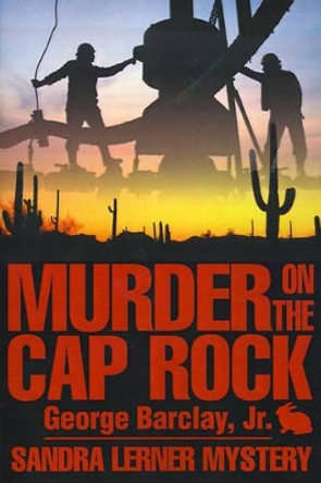 Murder on the Cap Rock by George W Barclay 9780595169863