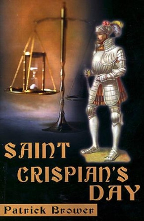 Saint Crispian's Day by Patrick Brower 9780595193691 Saint Crispian's Day by Patrick Brower 9780595193691