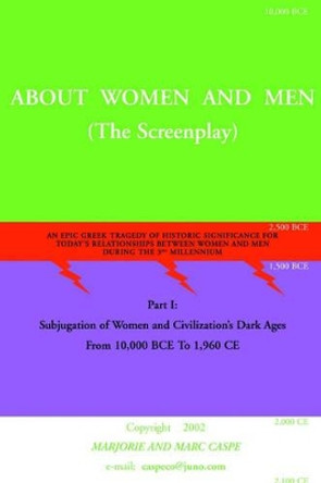 About Women and Men: An Epic Greek Tragedy of Historic Significance for Today's Relationships Between Men and Women During the 3rd Millenni by Marjorie Caspe 9780595204120