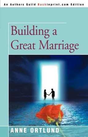 Building a Great Marriage by Elizabeth A Ortlund 9780595226665