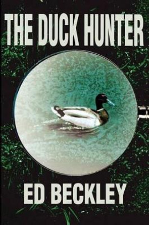 Duck Hunter by Ed Beckley 9780595211623