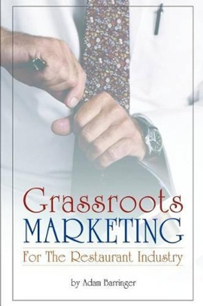 Grassroots Marketing For The Restaurant Industry by Adam Barringer 9780595223183