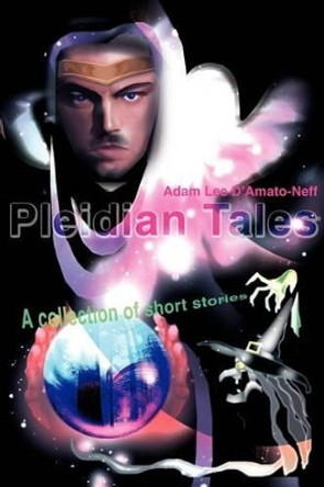 Pleidian Tales: A collection of short stories by Adam Lee D'Amato-Neff 9780595225316