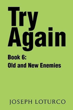 Try Again Book 6: Old and New Enemies by Joseph Loturco 9780595226603