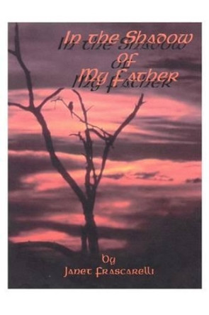 In the Shadow of My Father by Janet Frascarelli 9780595229352