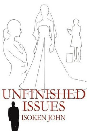 Unfinished Issues by Isoken John 9780595238354