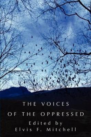 The Voices of the Oppressed by Reverend Elvis F Mitchell 9780595239085