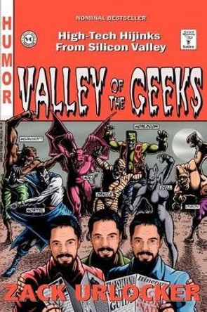 Valley of the Geeks: High-Tech Hijinks from Silicon Valley by Zack Urlocker 9780595261826