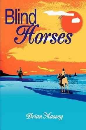 Blind Horses by Brian A Massey 9780595262069